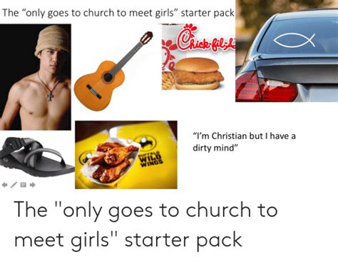 The Only Goes To Church To Meet Girls Starter Pack Im Christian But I