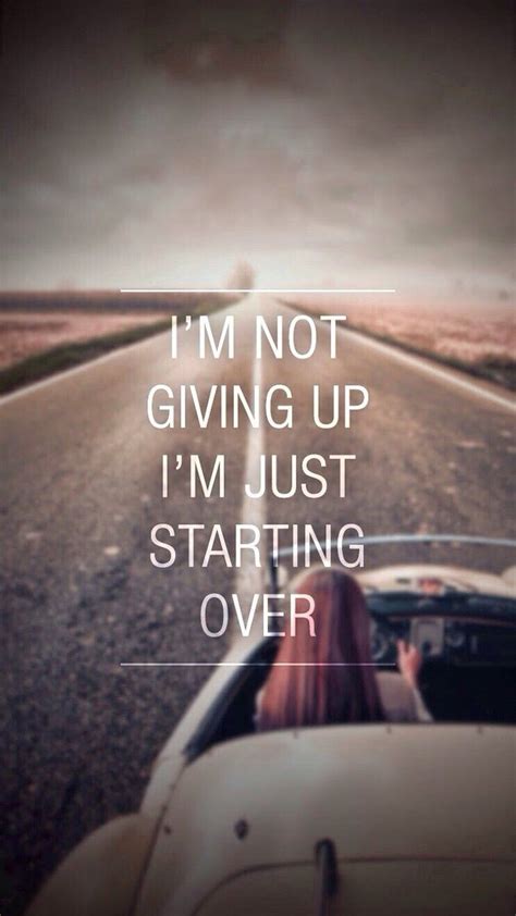 Im Not Giving Up Im Just Starting Over Inspirational Quotes Phone