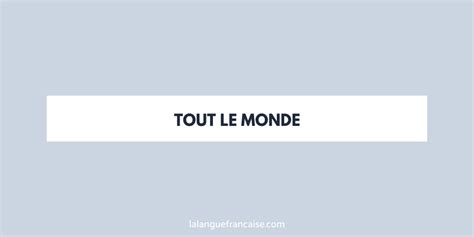 Définition De Tout Le Monde Dictionnaire Français