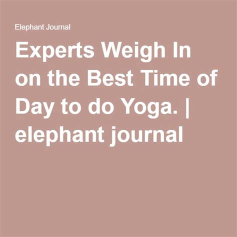 Experts Weigh In On The Best Time Of Day To Do Yoga Elephant Journal How To Do Yoga