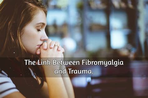 The Connection Between Fibromyalgia And Trauma Women With Fibromyalgia