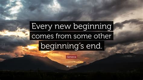 Seneca Quote “every New Beginning Comes From Some Other Beginnings