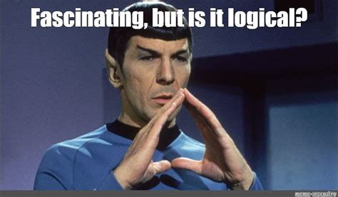 Create Meme Spock Is Logical Spock Mr Spock Fascinating Pictures