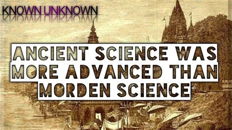 Ancient Science Was More Advanced Than Modern Science5 Ancient