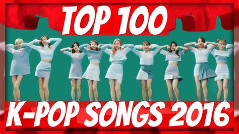 Pop pop pop pop pop: TOP 100 MOST POPULAR K-POP SONGS OF 2016 • DECEMBER ...