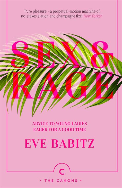 Sex And Rage Advice To Young Ladies Eager For A Good Time By Eve Babitz
