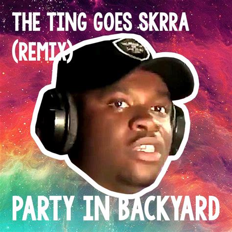 The Ting Goes Skrra Remix Song And Lyrics By Party In Backyard Big Shaq Spotify