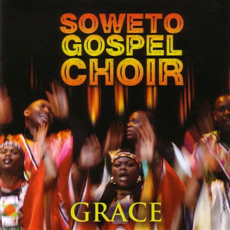 Grace 2010 Gospel Soweto Gospel Choir Download Gospel Music