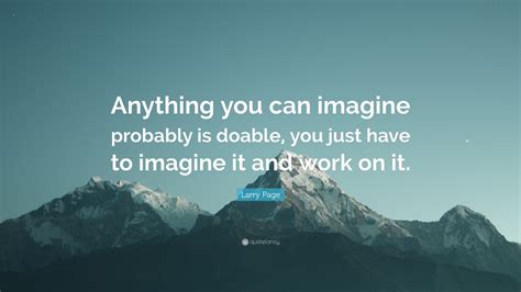Larry Page Quote Anything You Can Imagine Probably Is Doable You