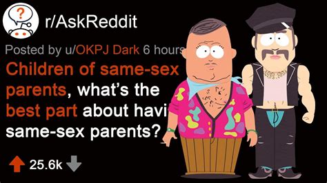 What S The Best Thing About Having Same Sex Parents R AskReddit