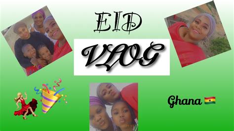 my eid celebrations in ghana 🇬🇭 🎉🎊 youtube