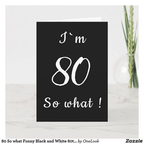 80 So What Funny Black And White 80th Birthday Card 80th