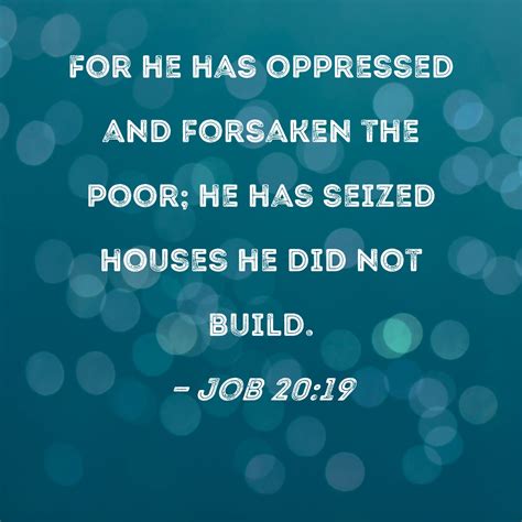 Job 2019 For He Has Oppressed And Forsaken The Poor He Has Seized