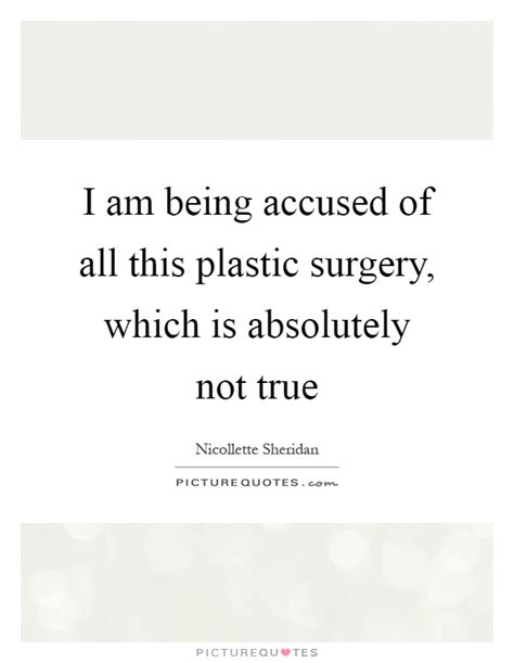 I went through a big alice cooper phase, which was probably a major influence on my writing style later, especially after plastic surgery disasters. Plastic Surgery Quotes & Sayings | Plastic Surgery Picture Quotes