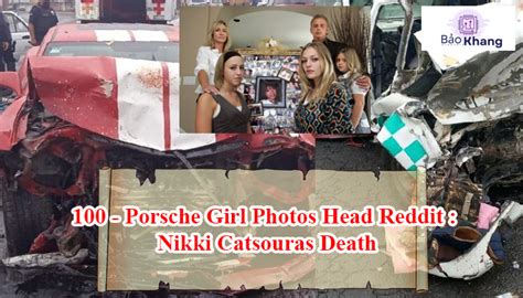 Porsche Girl Photos Head Reddit Nikki Catsouras Death Bảo Khang