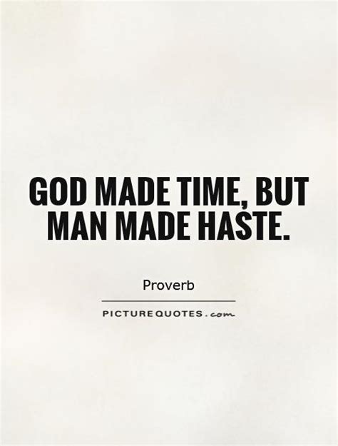 God Made Time But Man Made Haste Picture Quotes