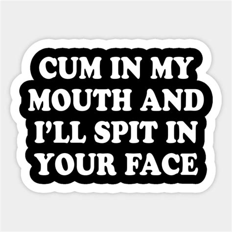 cum in my mouth cum sticker teepublic