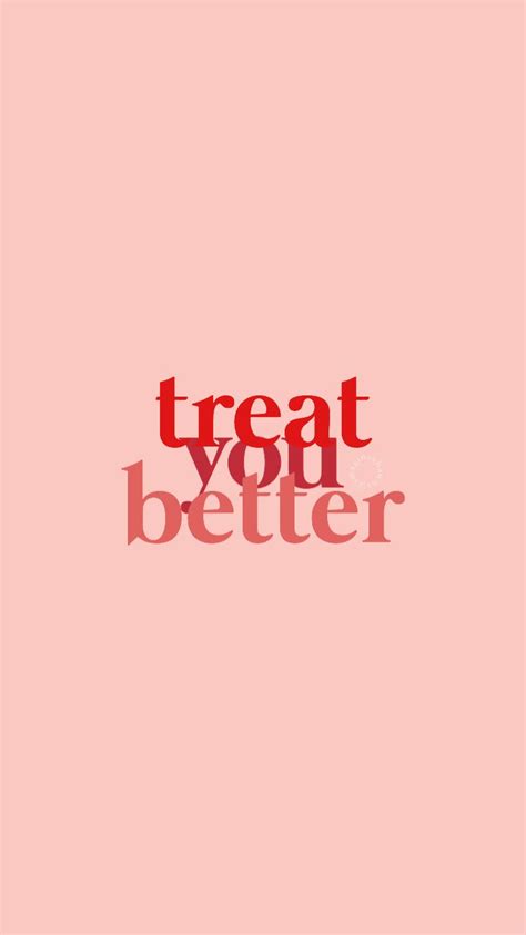 Treat You Better Illuminate Inspirational Quotes Motivation Mood