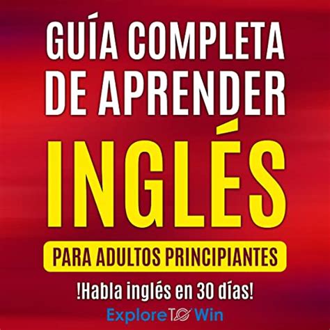 Guía Completa De Aprender Inglés Para Adultos Principiantes Complete