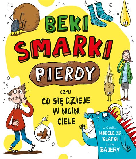 Ciekawą propozycją są też książki z. Beki, smarki, pierdy czyli co się dzieje w moim ciele ...