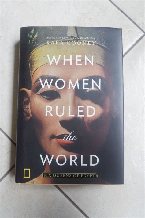 When Women Ruled The World Six Queens Of Egypt By Kara Cooney National Geographic Hobbies