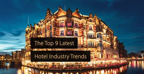 Hotel Industry Trends Keep Up With The Latest Developments