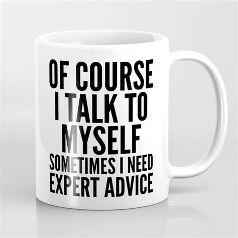 Of Course I Talk To Myself Sometimes I Need Expert Advice Coffee Mug By