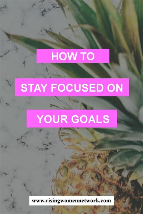 How To Stay Focused On Your Goals Rising Women Network