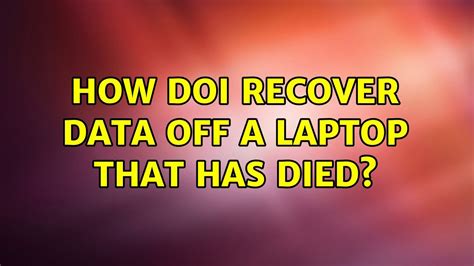 How Doi Recover Data Off A Laptop That Has Died 2 Solutions Youtube