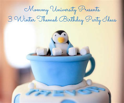 3 Winter Themed Birthday Party Ideas Mommy University