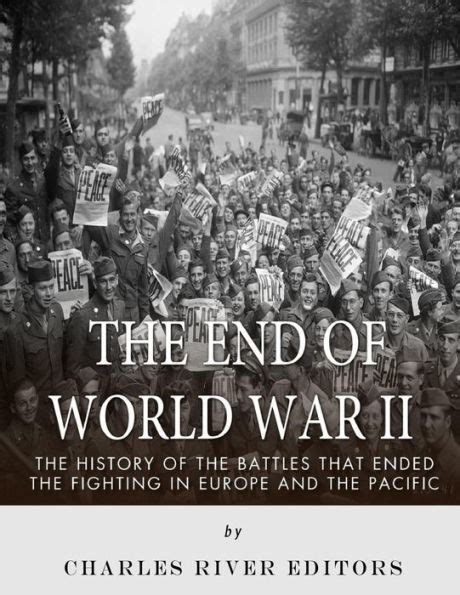 The End Of World War Ii The History Of The Battles That Ended The