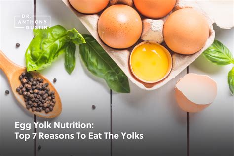 Egg Yolk Nutrition Top 7 Reasons To Eat The Yolks Dr Anthony Gustin