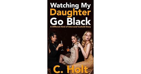 Watching My Daughter Go Black A Different Kind Of Interracial Cuckold Story By C Holt