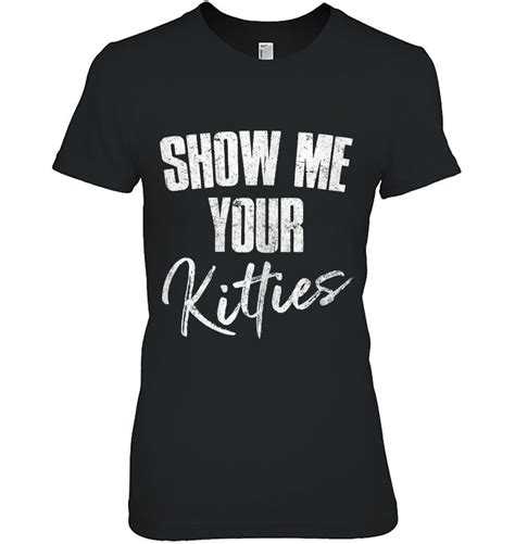 Womens Show Me Your Kitties Shirt Mothers Day Funny Cat Lover