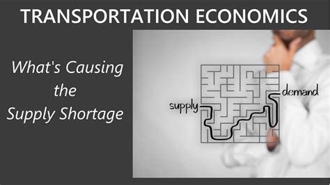 Transportation Economics Whats Causing The Supply Shortage