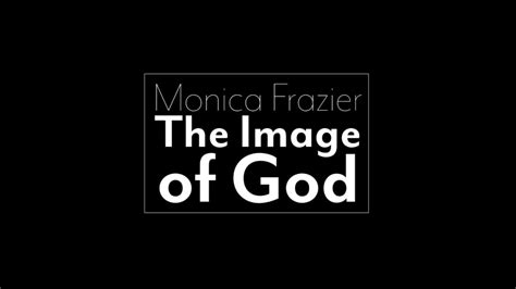 Monica Frazier The Image Of God On Vimeo