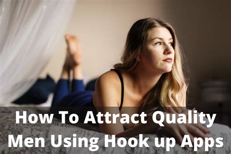 How To Attract Quality Men Using Hook Up Apps