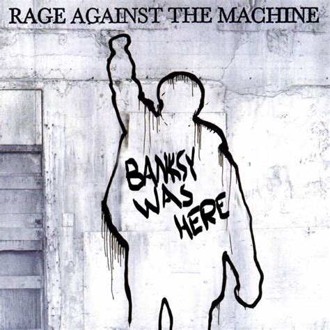 Rage Against The Machine Banksy Was Here From Revised Album Covers