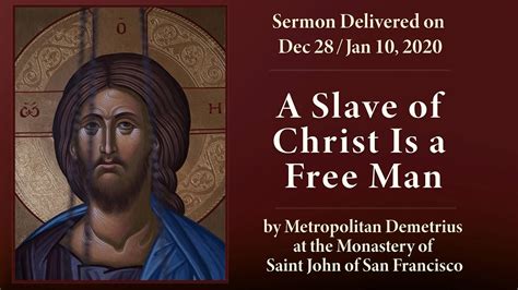 A Slave Of Christ Is A Free Man Sermon By His Eminence Metropolitan