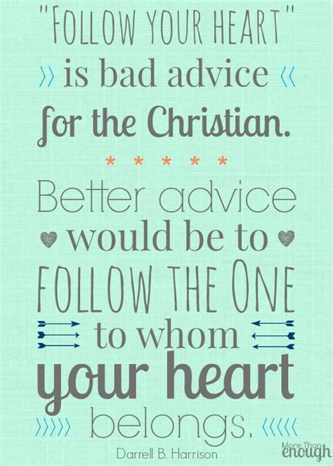 Follow Your Heart Is Bad Advice For The Christian Better Advice
