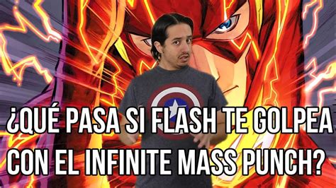 ¿qué Pasa Si Flash Te Golpea Con El Infinite Mass Punch Youtube