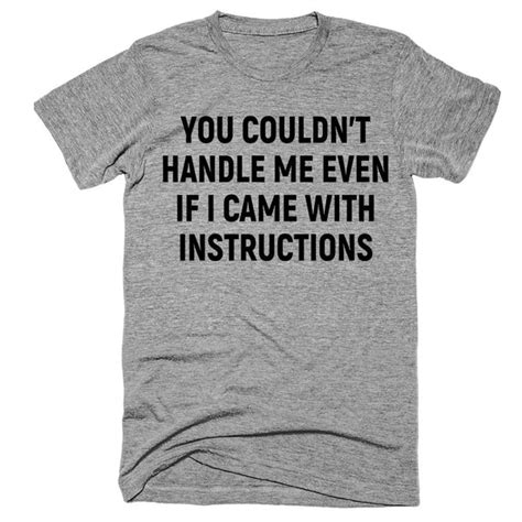 You Couldnt Handle Me Even If I Came With Instructions T Shirt