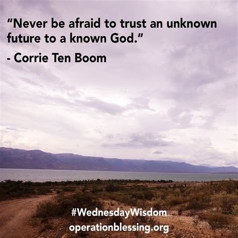 Never Be Afraid To Trust An Unknown Future To A Known God Corrie