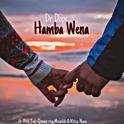‎hamba Wena Feat Pro Tee Qveen Rsa Mzwilili And Kitso Nave Single Album By Dr Dope
