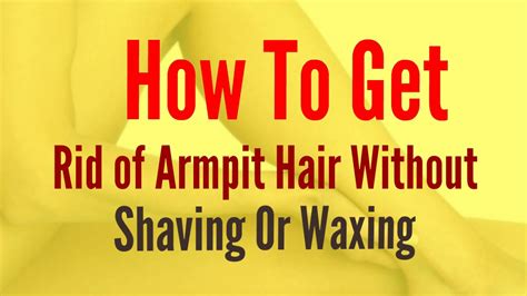 How To Get Rid Of Armpit Hair Without Shaving Or Waxing Youtube