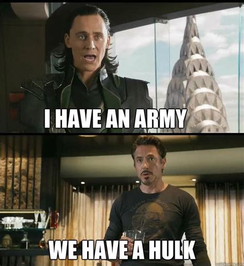 I Have An Army We Have A Hulk The Avengers Quickmeme