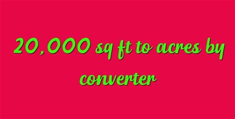 20000 Sq Ft To Acres By Converter Simple Converter