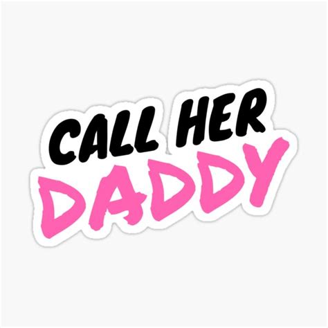 Find the best discount and save! Call Her Daddy Stickers | Redbubble