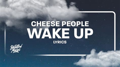 Cheese People Wake Up Lyrics Hey Come On You Lazy Wake Up Hey