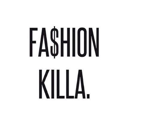 Fashion Killa Instagram Inspiration Quotes Fashion Killa